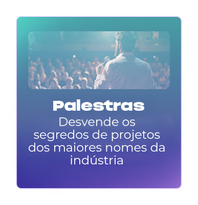 Palestras - Desvende os segredos de projetos dos maiores nome da indústria