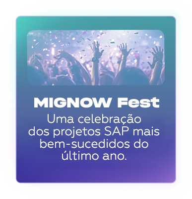 MIGNOW Fest - Uma celebração dos projetos SAP mais bem-sucedidos do último ano